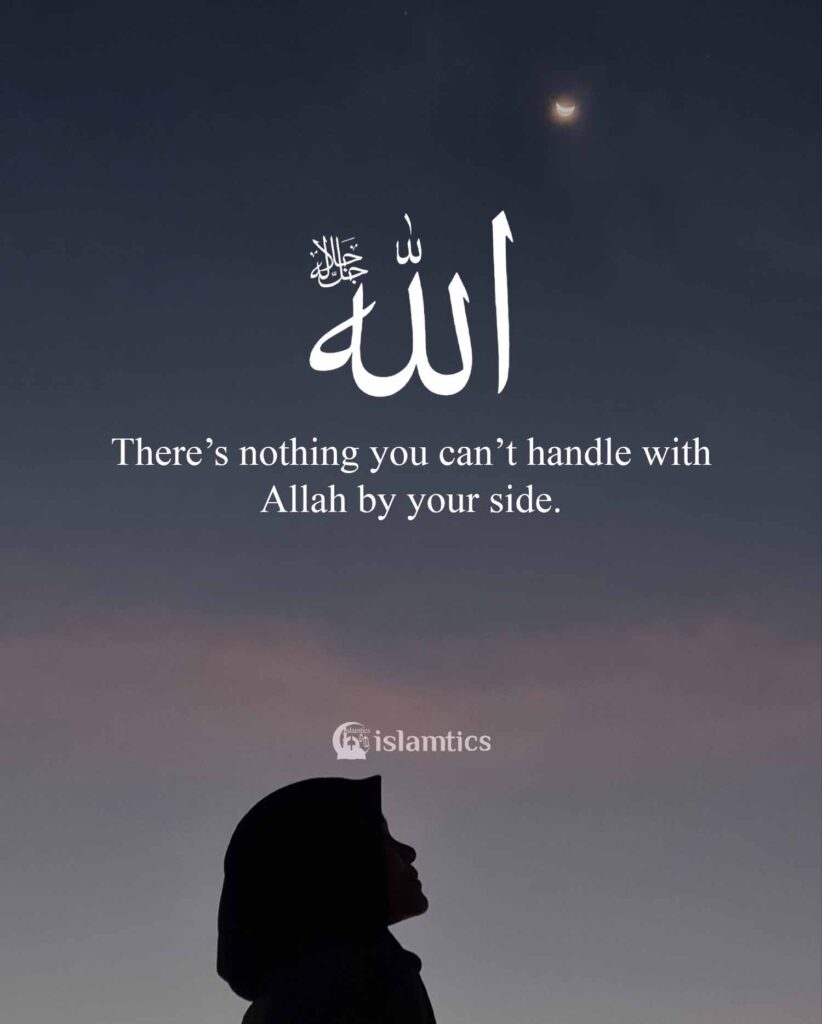There’s nothing you can’t handle with Allah by your side.