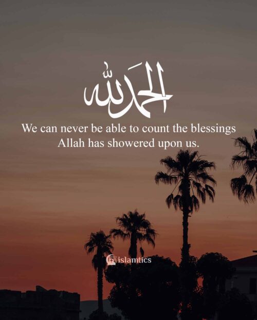 We can never be able to count the blessings Allah has showered upon us ...