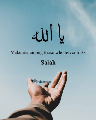 Ya Allah Make me among those who never miss Salah.