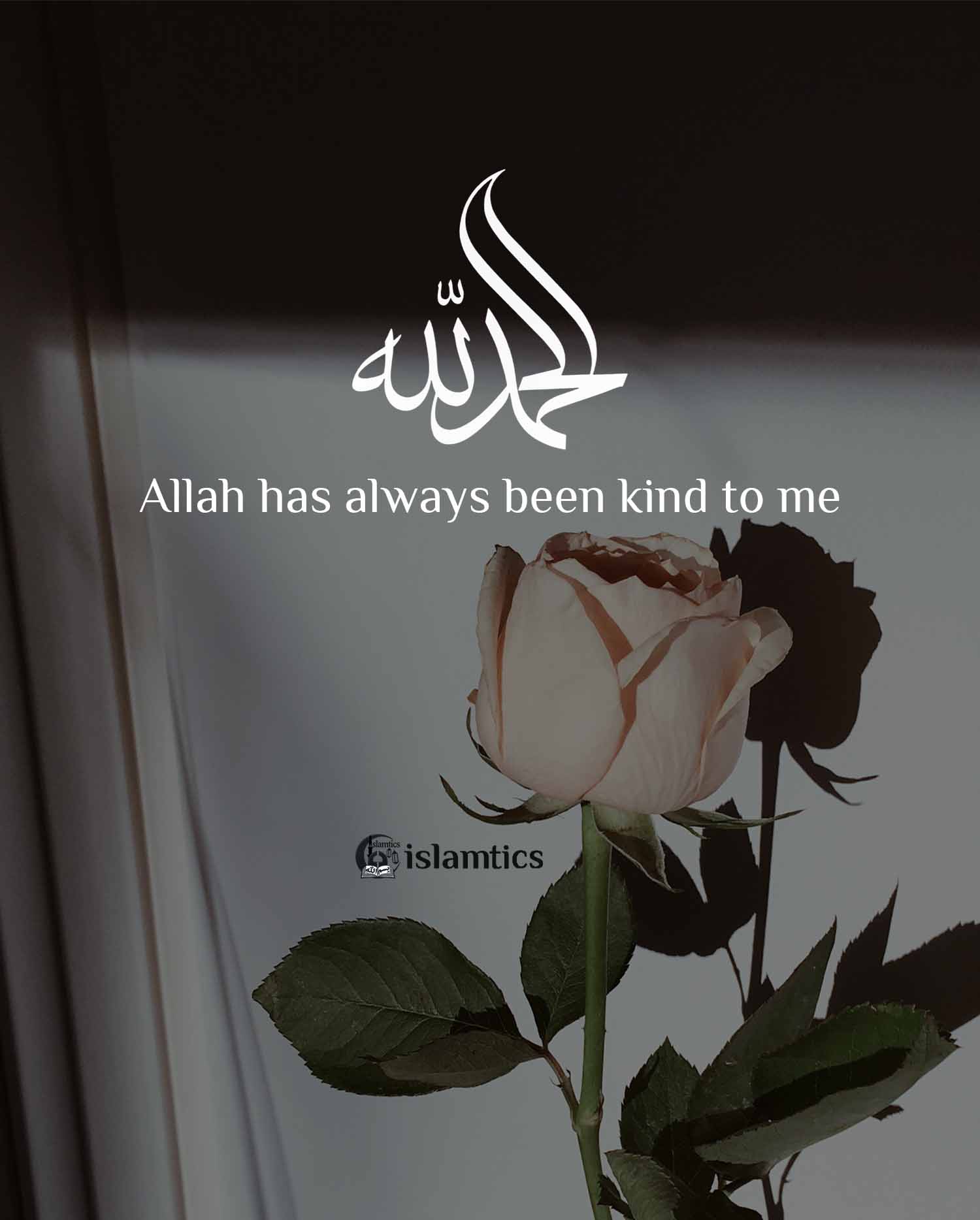 Allah Has Always Been Kind To Me Alhamdulillah Islamtics allah-has-always-been-kind-to-me-alhamdulillah-islamtics