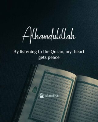 By listening to the Quran, my heart gets peace