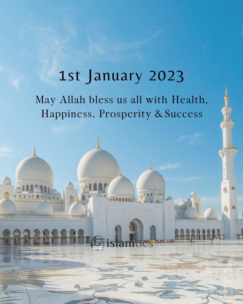 1st January 2023. May Allah bless us all with Health, Happiness, Prosperity & Success