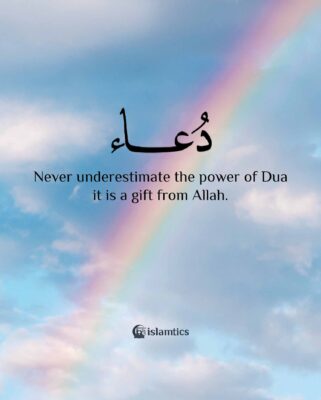 Never underestimate the power of Dua; it is a gift from Allah