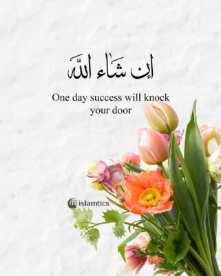 One day success will knock on your door, In Shaa'Allah