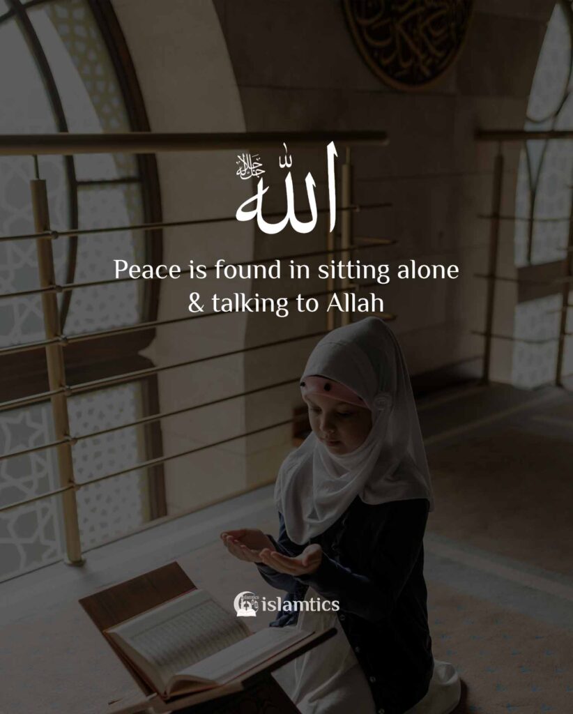 Peace is found in sitting alone & talking to Allah