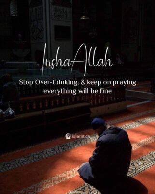 Stop Over-thinking, & keep on praying everything will be fine