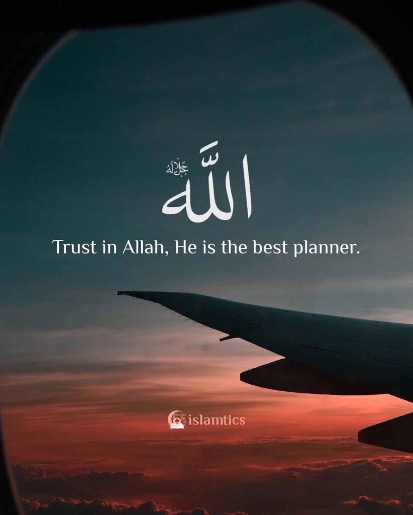 Trust in Allah, He is the best planner.