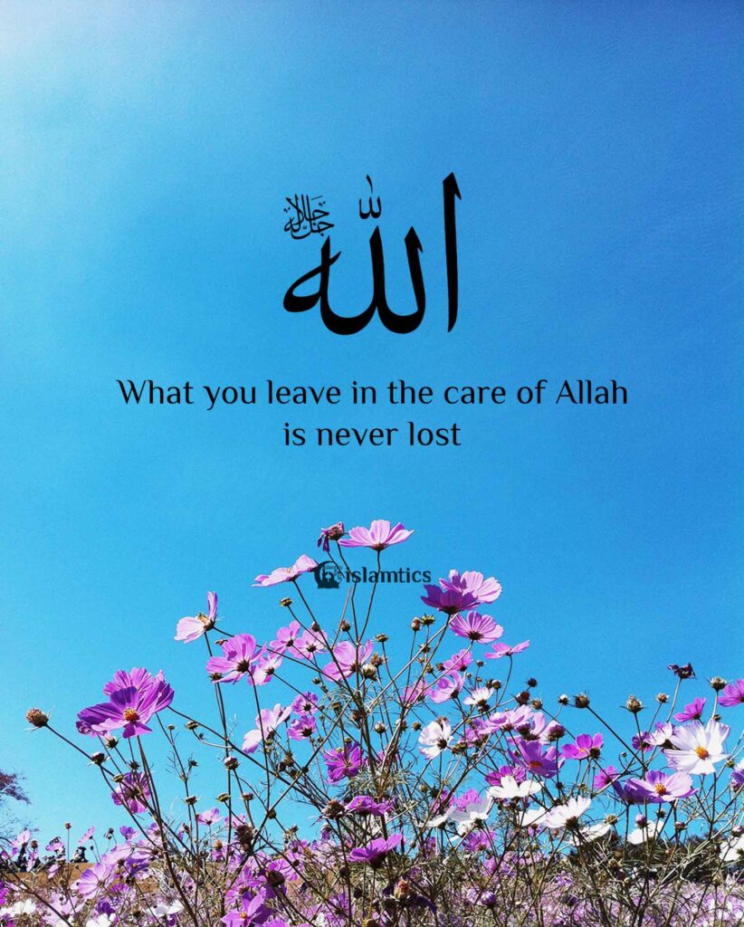 What you leave in the care of Allah is never lost
