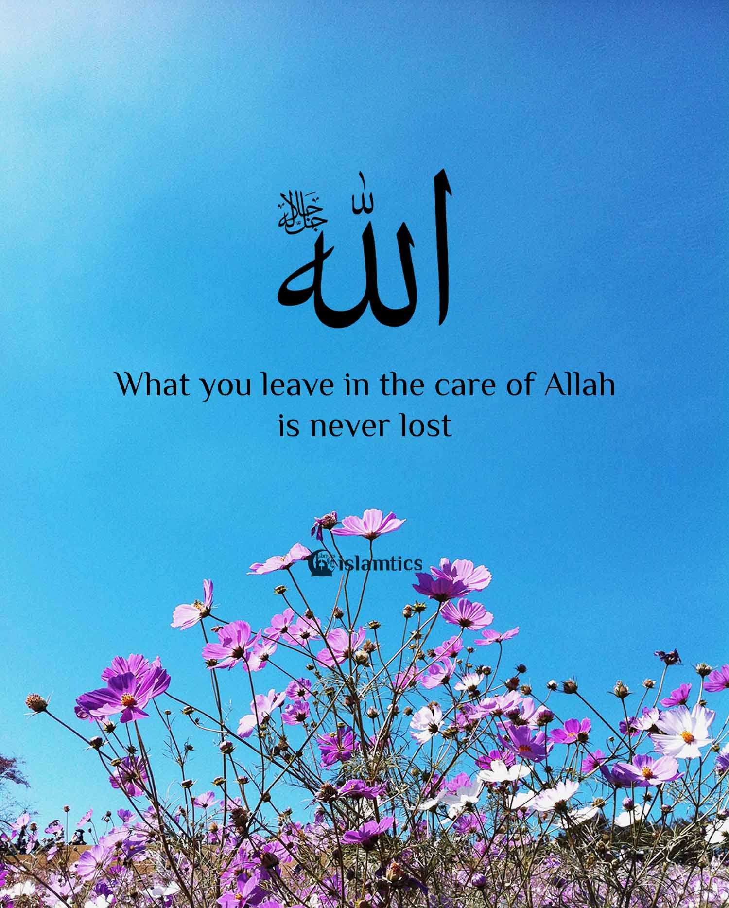 What You Leave In The Care Of Allah Is Never Lost Islamtics