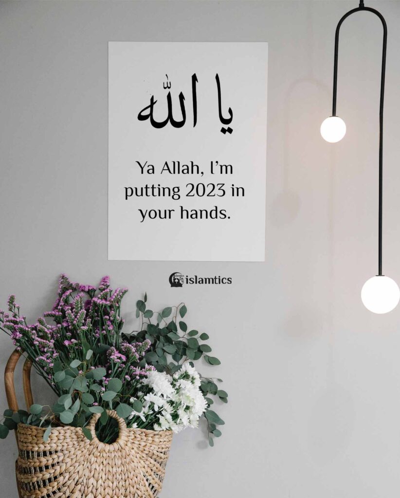Ya Allah, I’m putting 2023 in your hands.