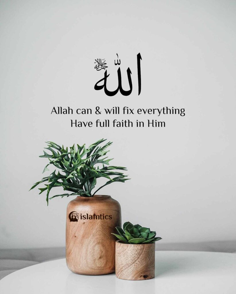 Allah can & will fix everything, Have full faith in Him