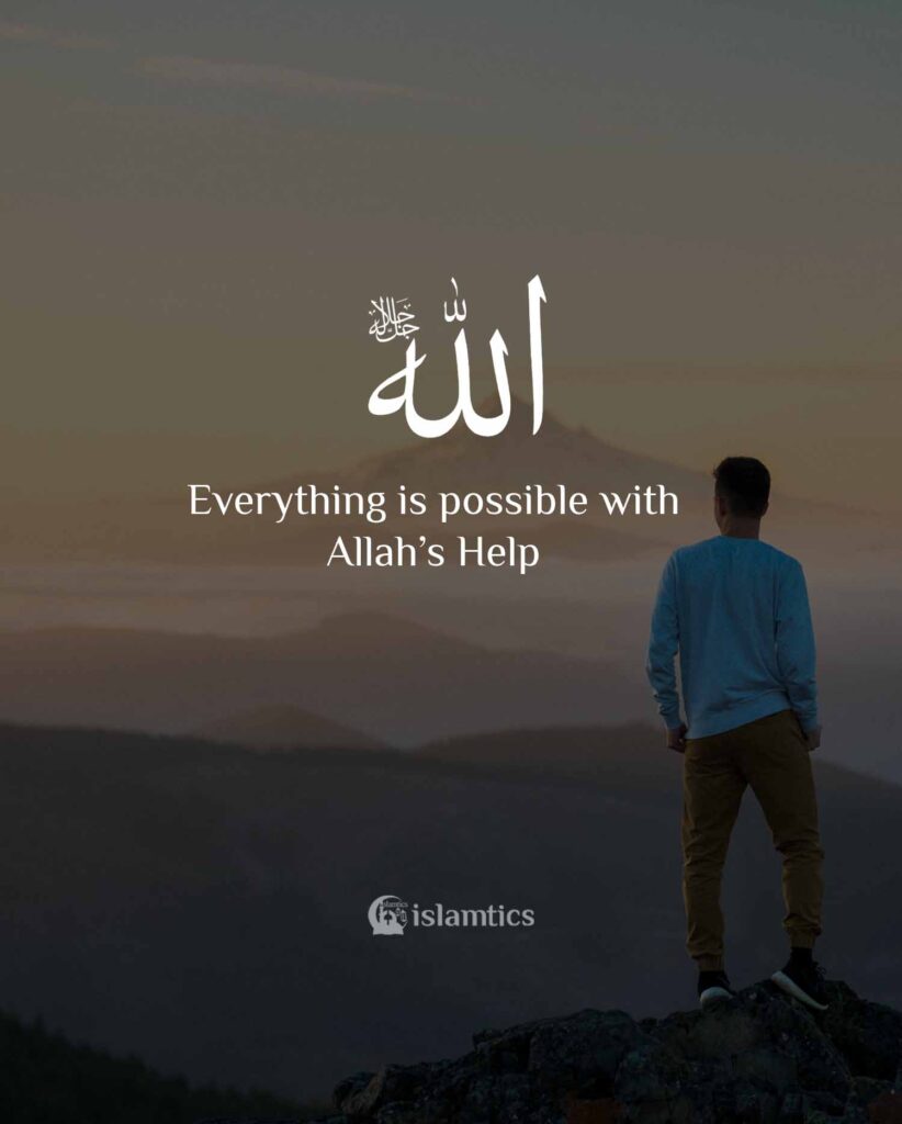 Everything is possible with Allah’s Help