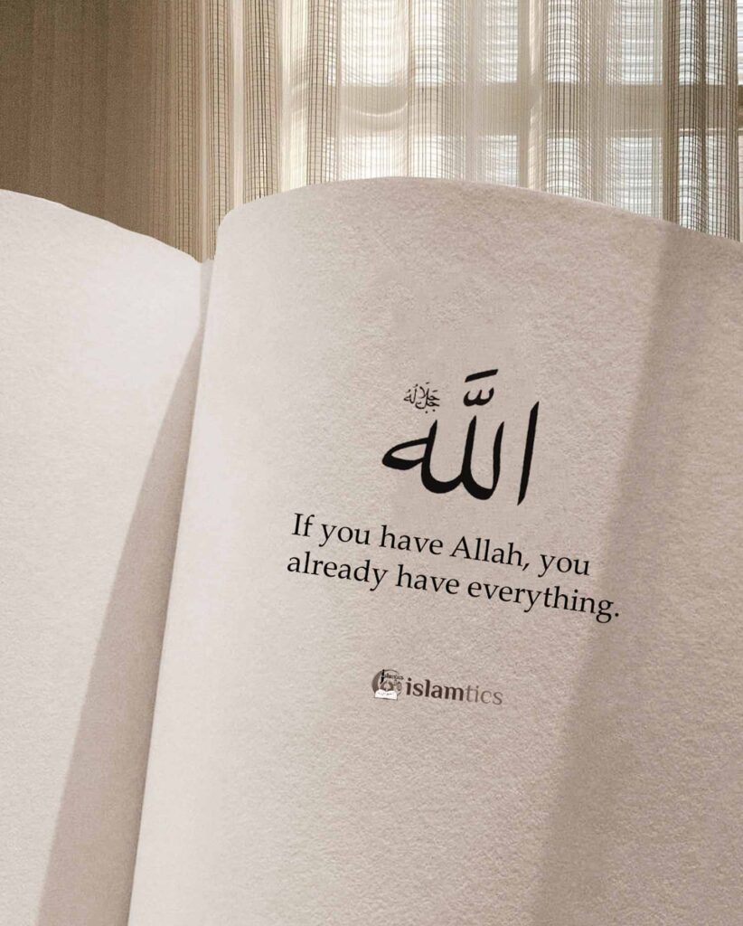 If you have ALLAH, you have everything