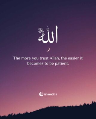 The more you trust Allah, the easier it becomes to be patient.