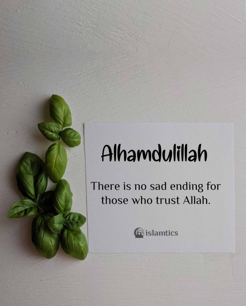 There is no sad ending for those who trust Allah.