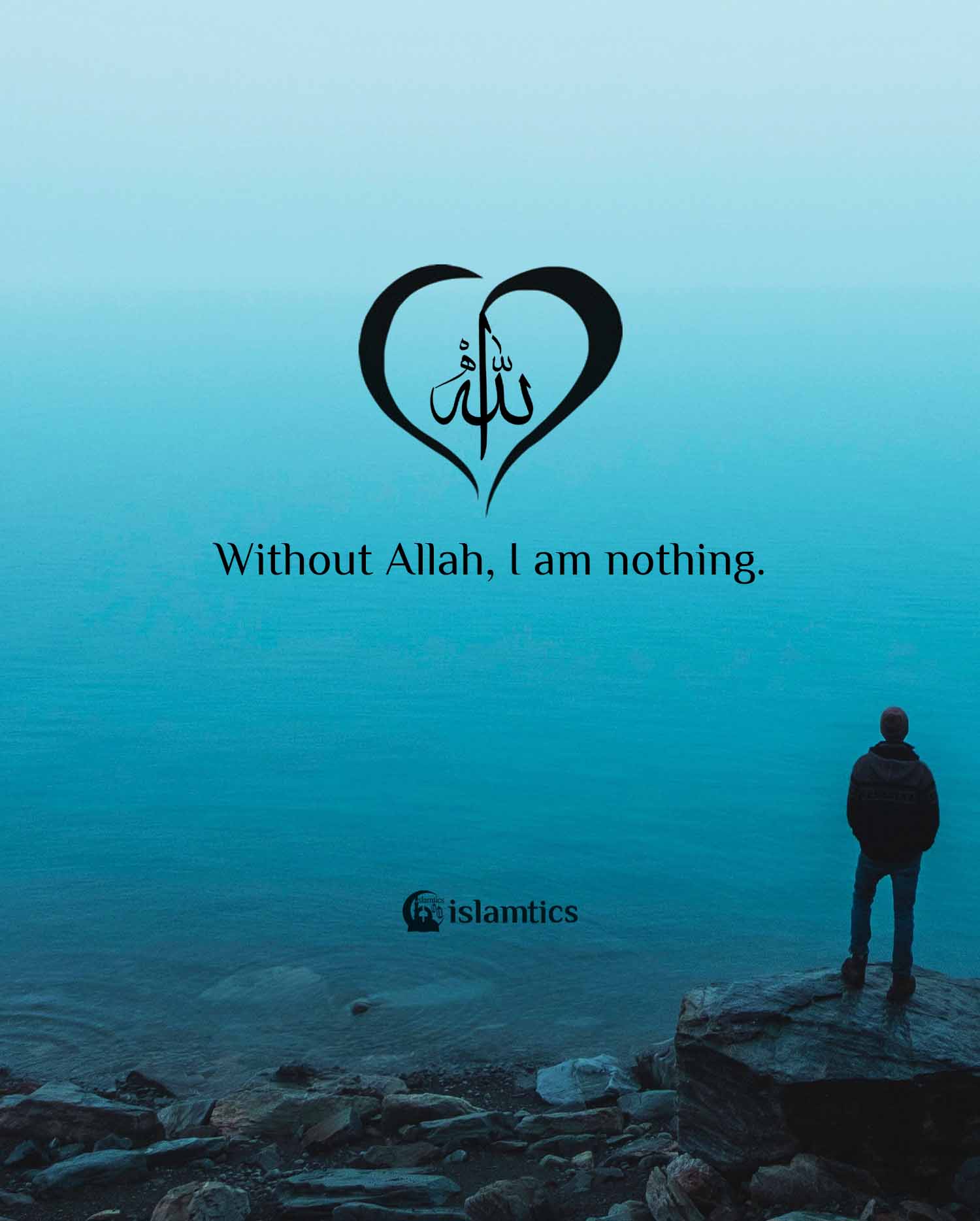 Without Allah I Am Nothing Islamtics