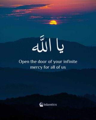 Ya Allah, open the door of your infinite mercy for all of us