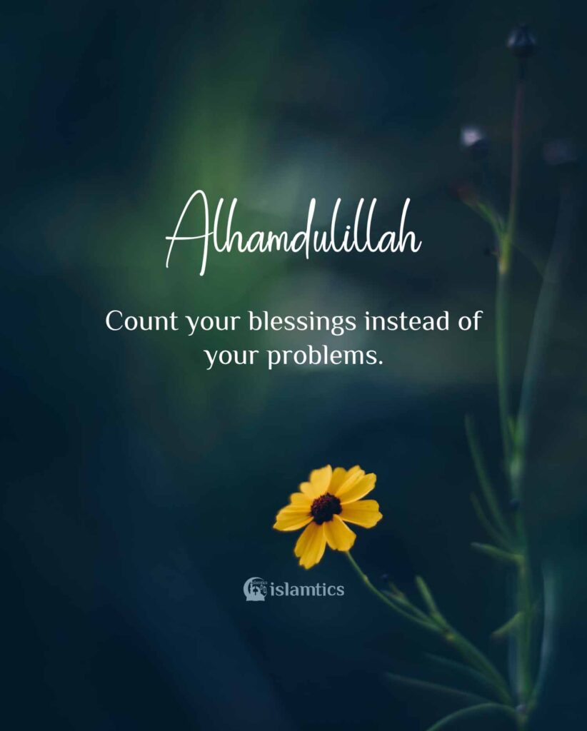 Count your blessings instead of your problems.