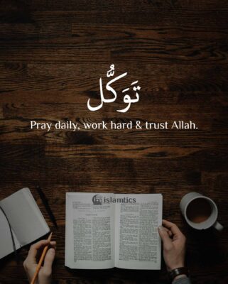 Pray daily, work hard & trust Allah.
