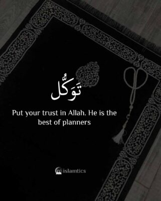 Tawakul is to Put your trust in Allah. He is the best of planner