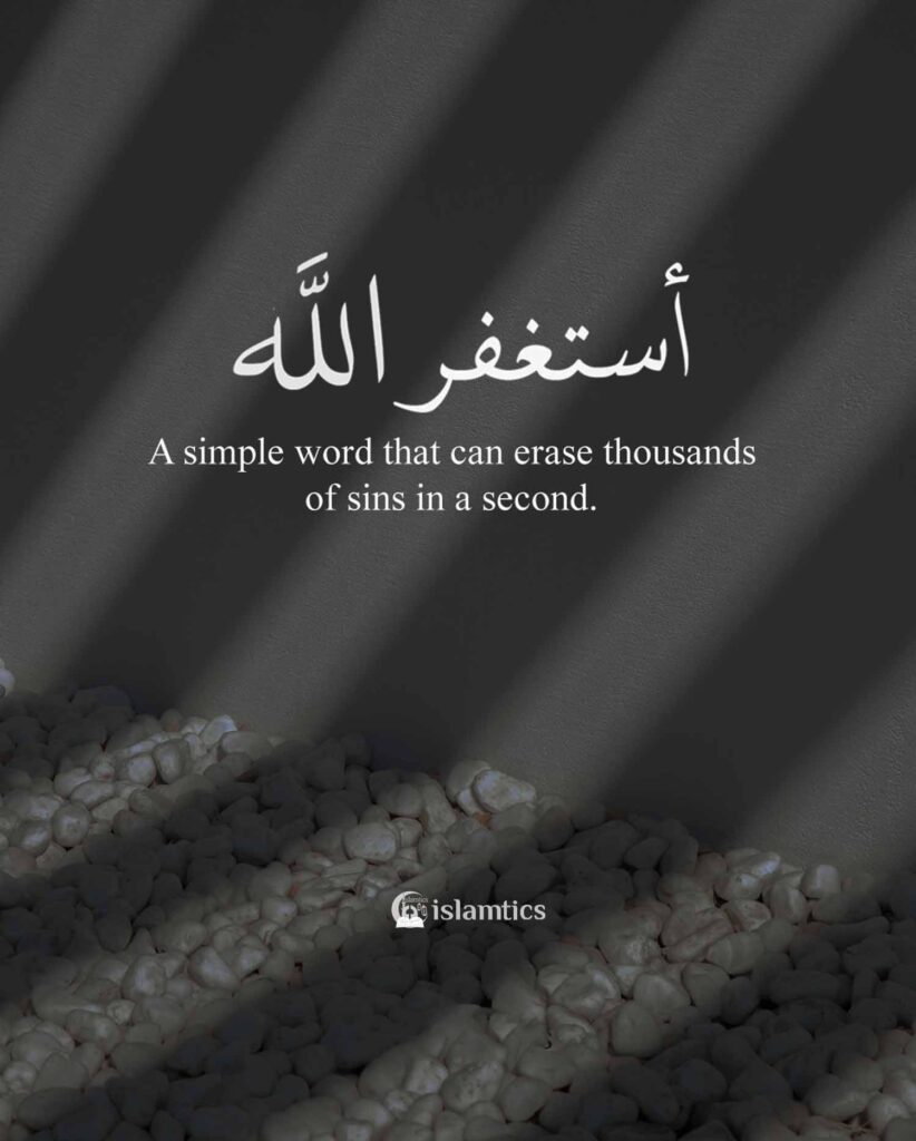 Astagfirullah. A simple word that can erase thousands of sins in a second.