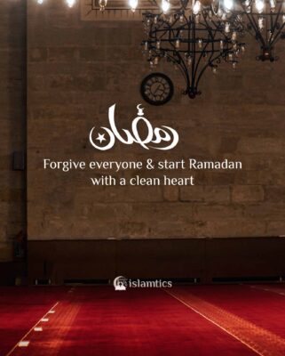 Forgive everyone and start Ramadan with a clean heart
