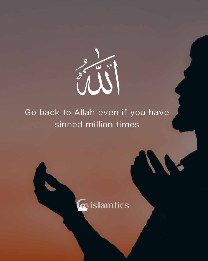 Go back to Allah even if you have sinned million times