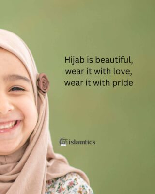 Hijab is beautiful, wear it with love, wear it with pride