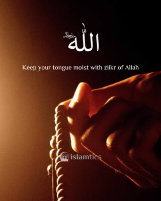 Keep your tongue moist with zikr of Allah