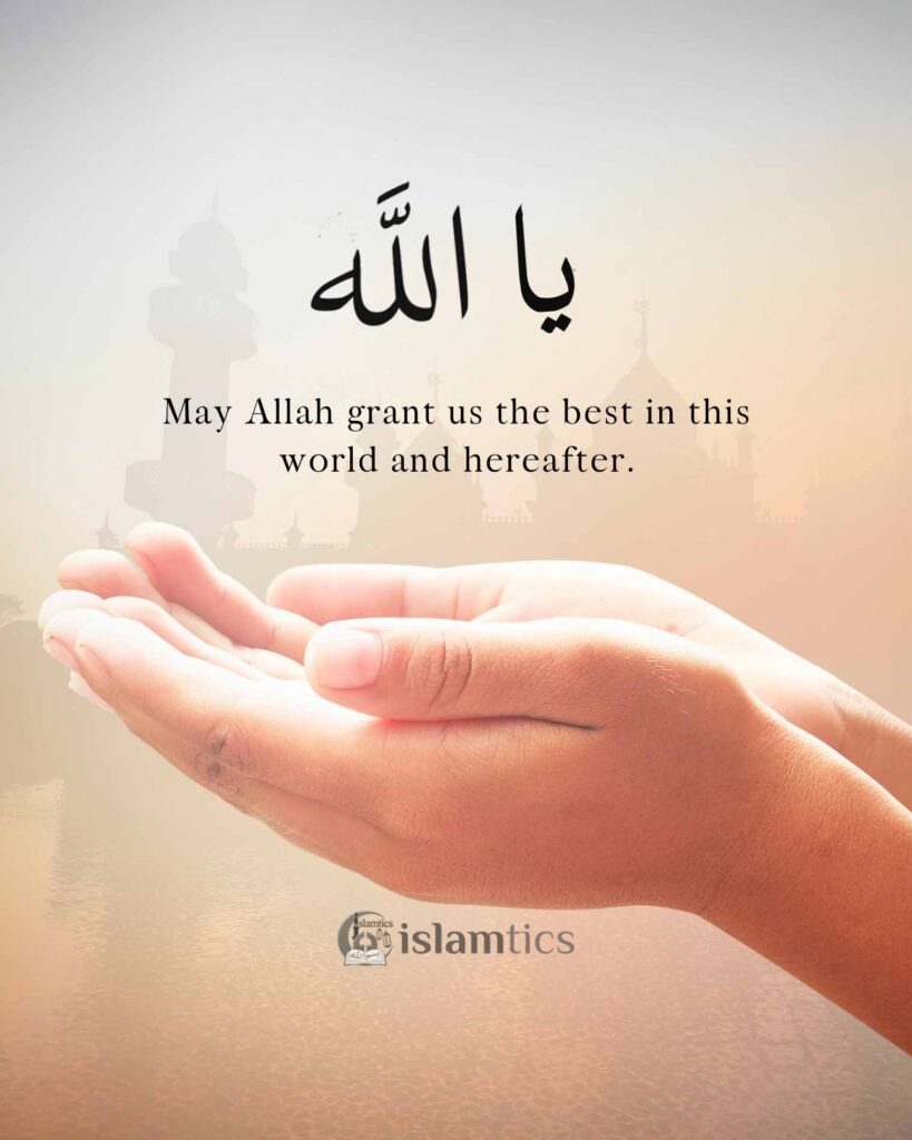 May Allah grant us the best in this world and hereafter.