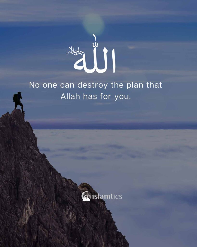 No one can destroy the plan that Allah has for you.