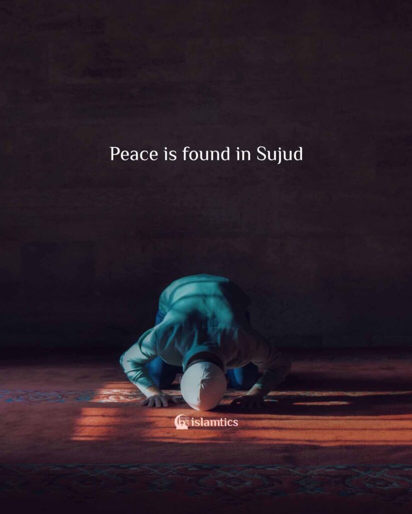 Peace is found in Sujud