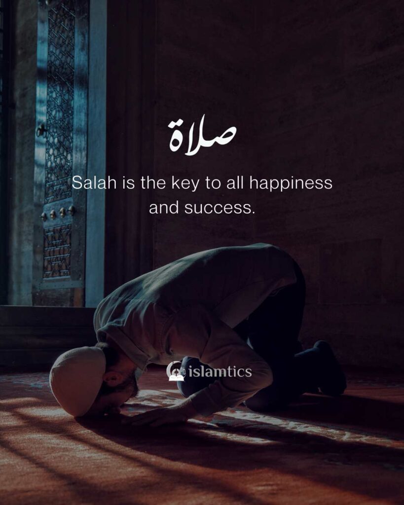 Salah is the key to all happiness and success.