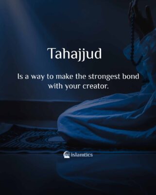 Tahajjud is a way to make the strongest bond with your creator.