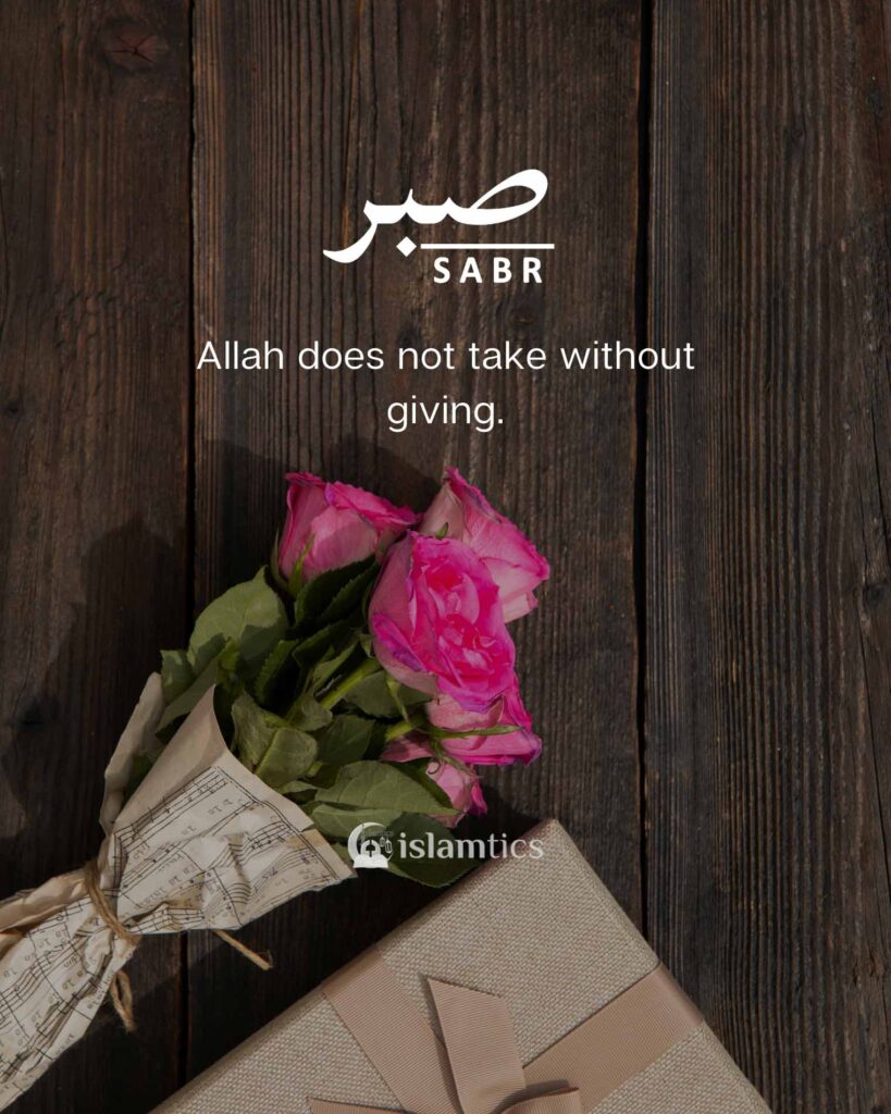 Allah does not take without giving.