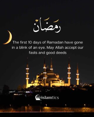 The first 10 days of Ramadan have gone in a blink of an eye. May Allah accept our fasts and good deeds