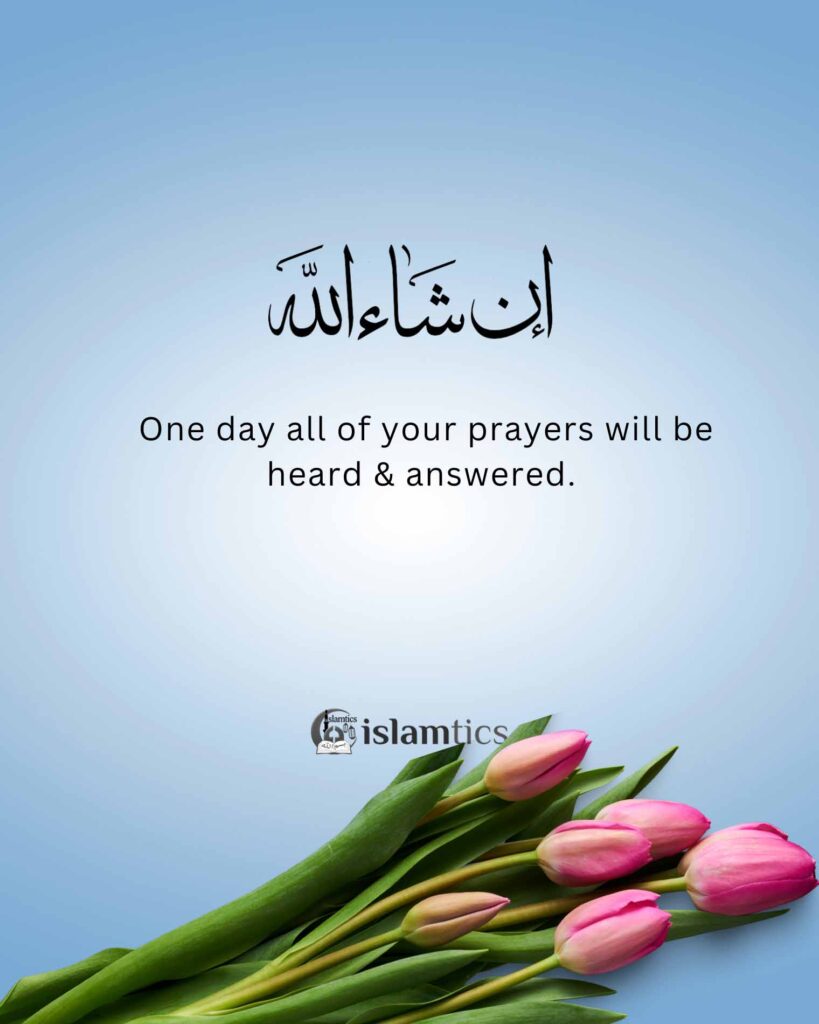 One day all of your prayers will be heard & answered.