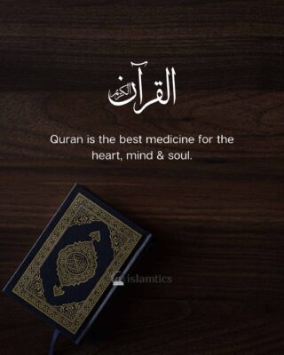Quran is the best medicine for the heart, mind & soul.