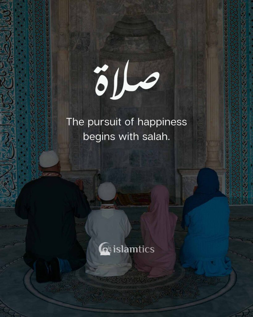 The pursuit of happiness begins with salah.