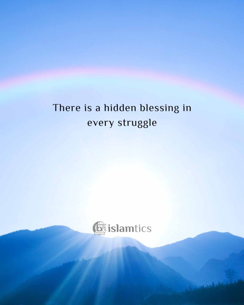 There is a hidden blessing in every struggle