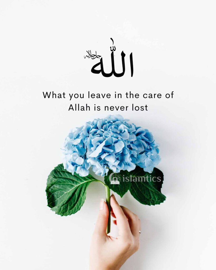 What you leave in the care of Allah is never lost