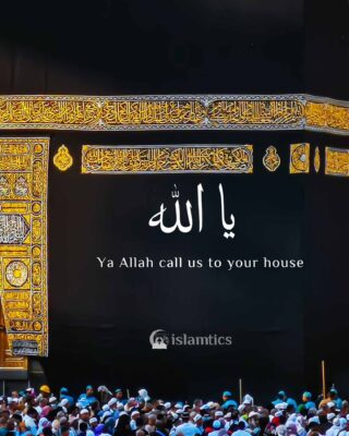 Ya Allah call us to your house