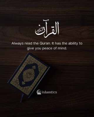 Always read the Quran Allah's words have the ability to give you peace of mind.