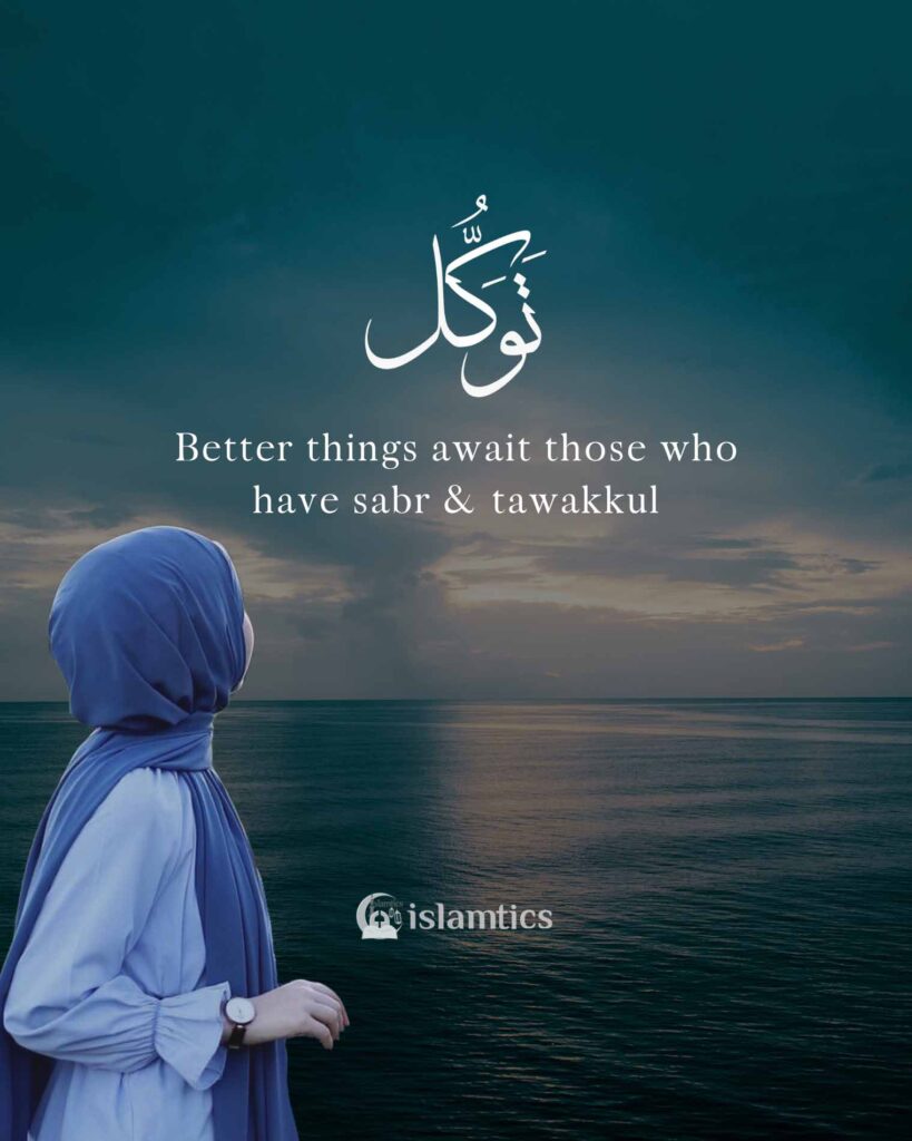 Better things await for those who have sabr & tawakkul