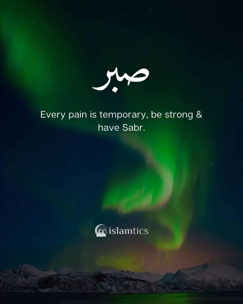 Every pain is temporary, be strong & have Sabr.