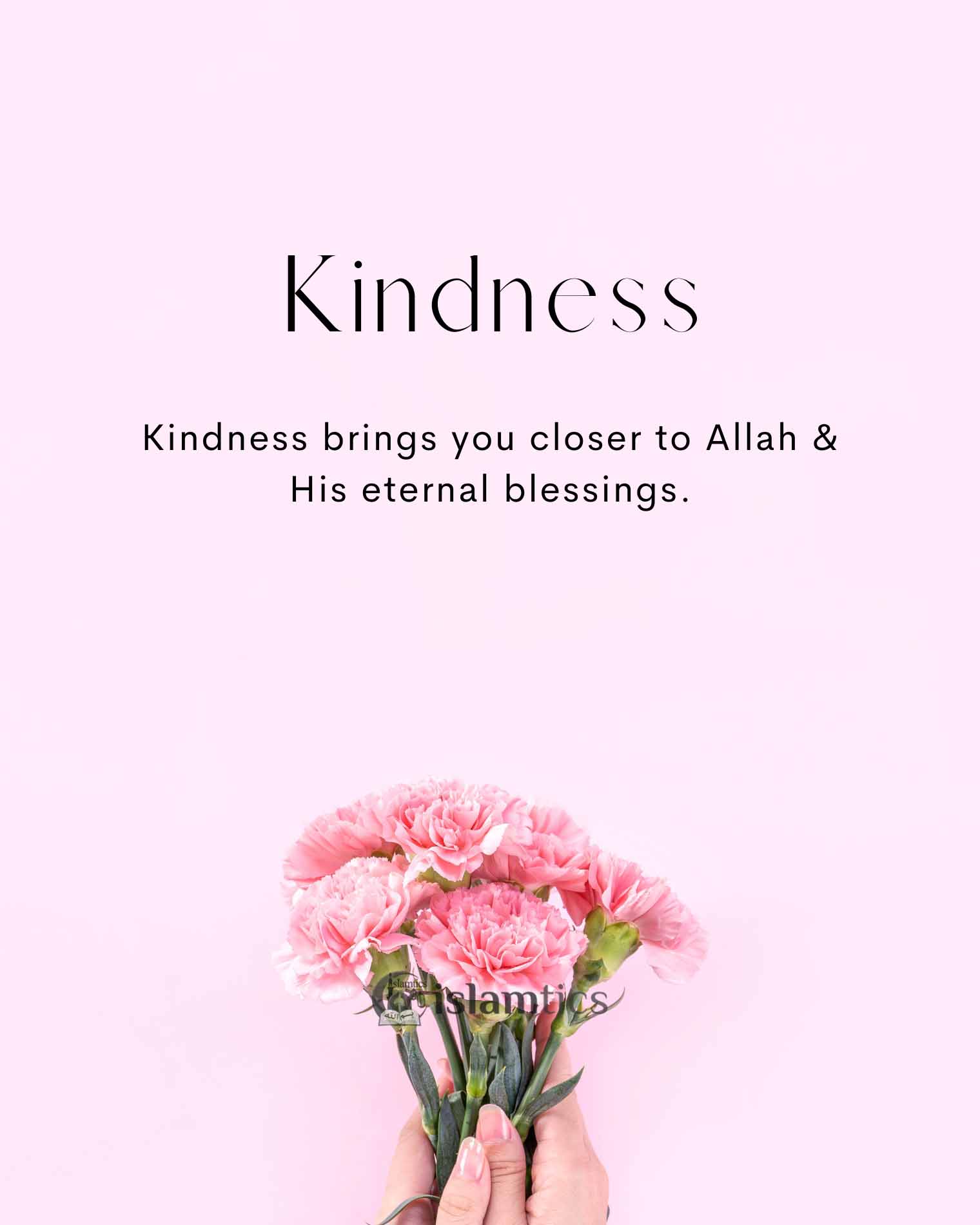 Kindness brings you closer to Allah & His eternal blessings. islamtics