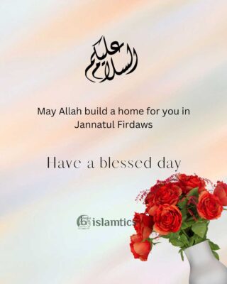May Allah build a home for you in Jannatul Firdaws