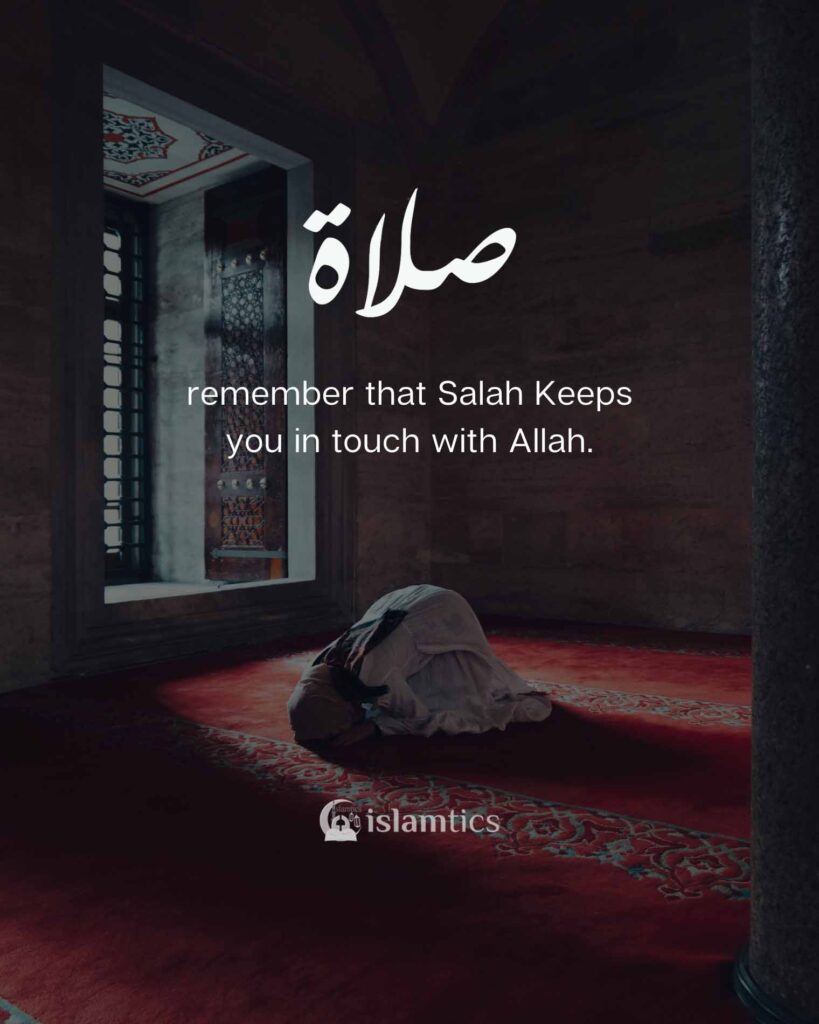 remember that Salah Keeps you in touch with Allah.