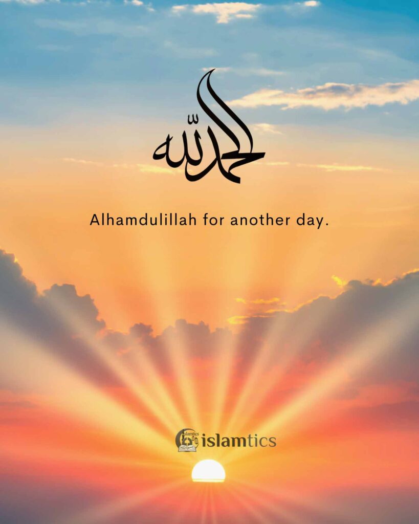 Alhamdulillah for another day.