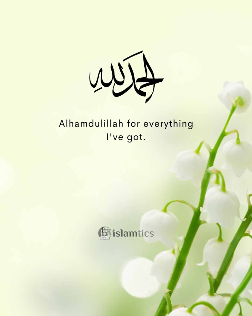Alhamdulillah for everything I've got.